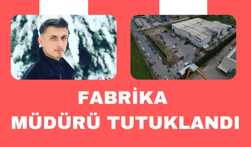 1 kişi ölmüş, 7 kişi yaralanmıştı; Fabrika müdürü tutuklandı