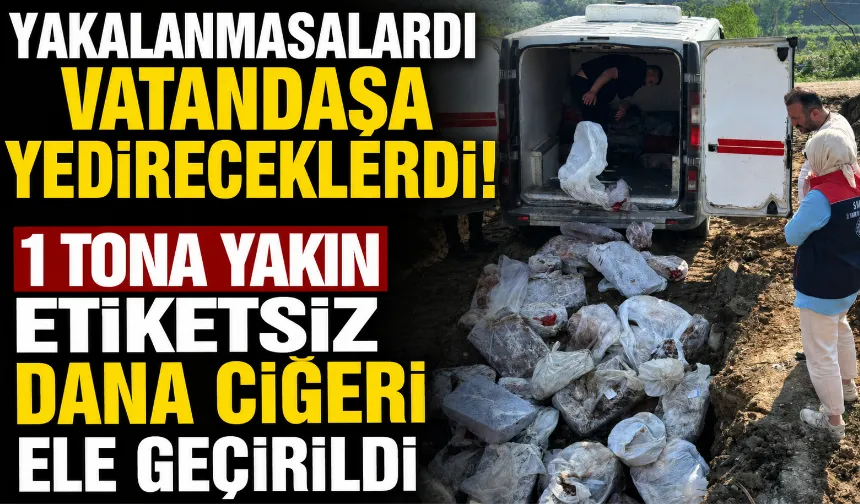 1 tona yakın etiketsiz dana ciğeri ele geçirildi