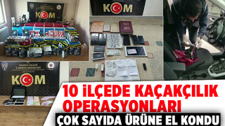 10 ilçede kaçakçılık operasyonu