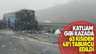 10 kişinin öldüğü kazada 45 kişi taburcu oldu