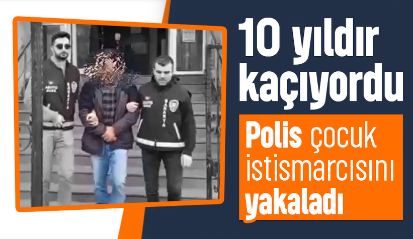 10 yıldır aranan çocuk istismarcısı yakalandı