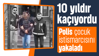 10 yıldır aranan çocuk istismarcısı yakalandı