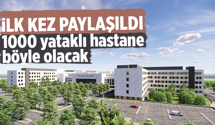 1000 yataklı hastane böyle olacak