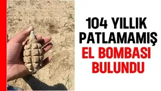 104 yıllık patlamamış el bombası bulundu