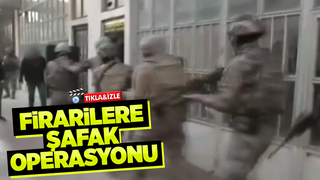 11 firari şafak operasyonuyla yakalandı
