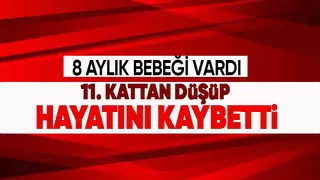 11. kattan düşen genç kadın hayatını kaybetti