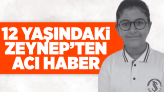 12 yaşındaki Zeynep Sultan Yılmaz kansere yenik düştü