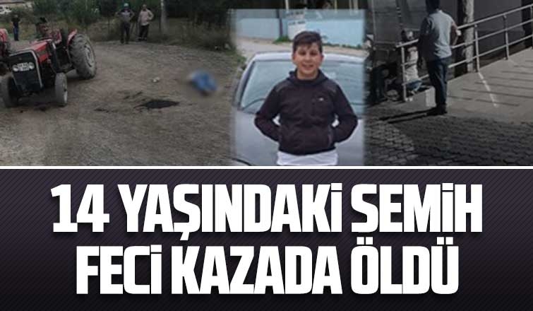 14 yaşındaki Semih feci kazada öldü