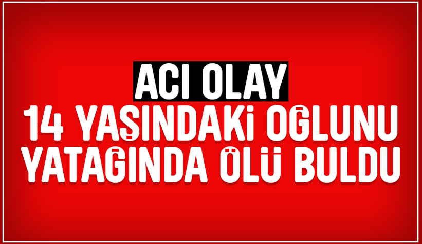 14 yaşındaydı; Annesi yatağında ölü buldu