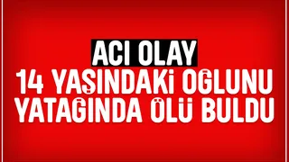 14 yaşındaydı; Annesi yatağında ölü buldu