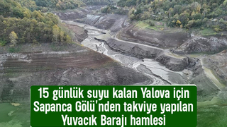 15 günlük suları kalmıştı, Sapanca'dan takviye yapılan Yuvacık Barajı hamlesi