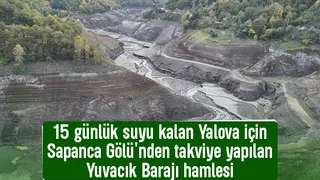 15 günlük suları kalmıştı, Sapanca'dan takviye yapılan Yuvacık Barajı hamlesi