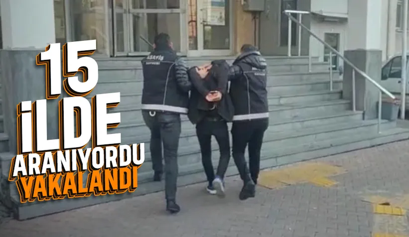 15 ilde aranan firari yakalandı