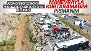 15 kişinin ölümüne neden olan otobüs şoförünün ifadesi