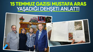 15 Temmuz gazisi o karanlık geceyi anlattı