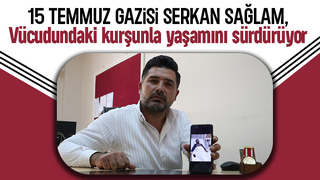 15 Temmuz gazisi Serkan Sağlam, hain teşebbüsün izlerini hala vücudunda taşıyor