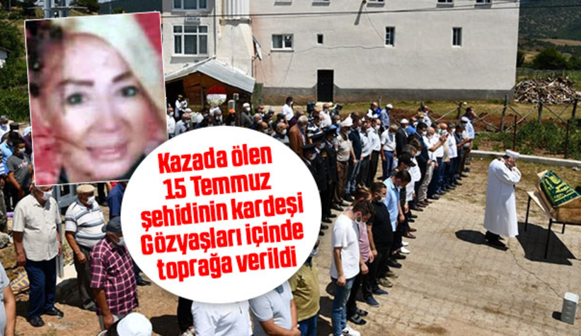 15 Temmuz şehidinin kardeşine acı veda