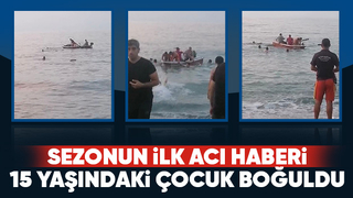15 yaşındaki çocuk girdiği denizde boğuldu