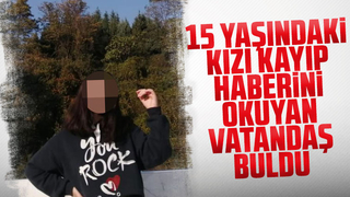 15 yaşındaki kızı kayıp haberini okuyan vatandaş buldu