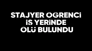 17 yaşındaki stajyer öğrenciden acı haber