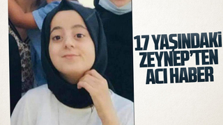 17 yaşındaki Zeynep'ten acı haber