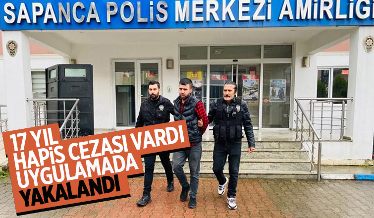 17 yıl hapis cezası vardı yakalandı
