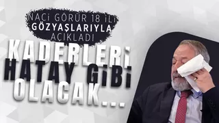 18 ili gözyaşlarıyla açıkladı: Kaderleri Hatay gibi olacak