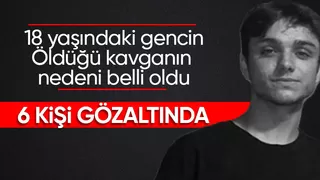 18 yaşındaki genç ölümüştü 6 kişi gözaltında