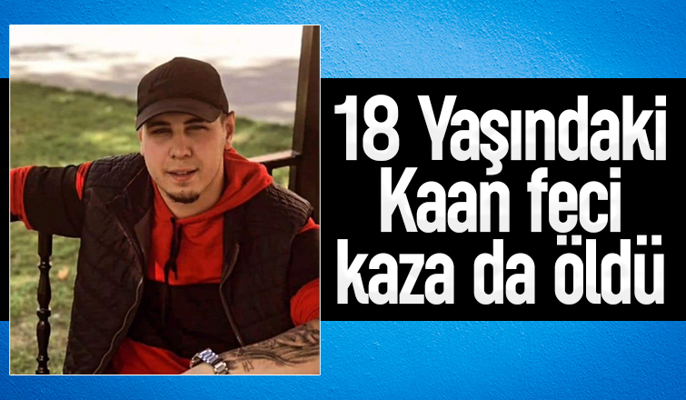 18 yaşındaki Kaan kazada öldü