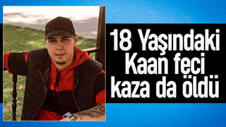 18 yaşındaki Kaan kazada öldü