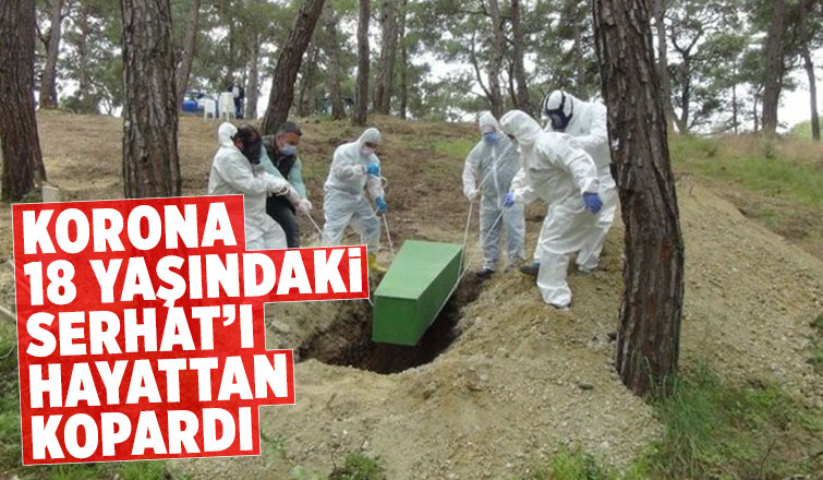 18 yaşındaki Serhat korona kurbanı