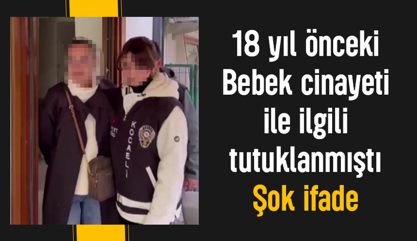 18 yıl önceki vahşi bebek cinayeti ile ilgili tutuklanan annenin ifadesi ortaya çıktı