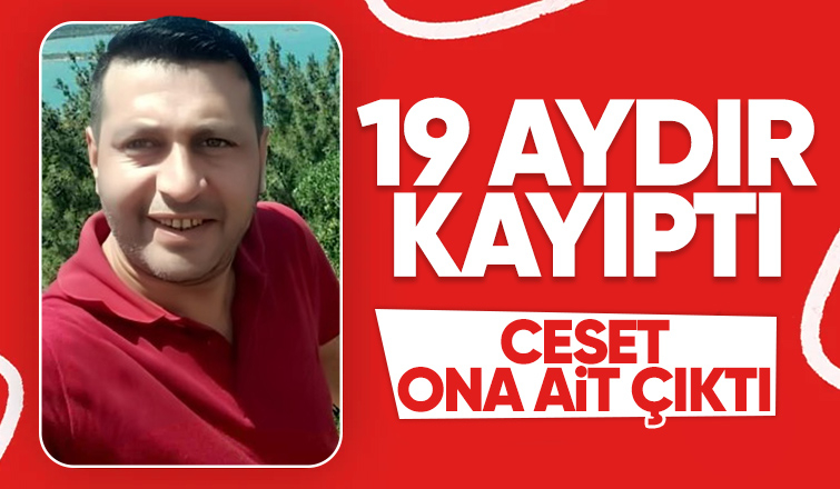 19 aydır kayıptı cansız bedeni bulundu