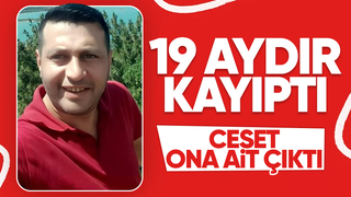 19 aydır kayıptı cansız bedeni bulundu