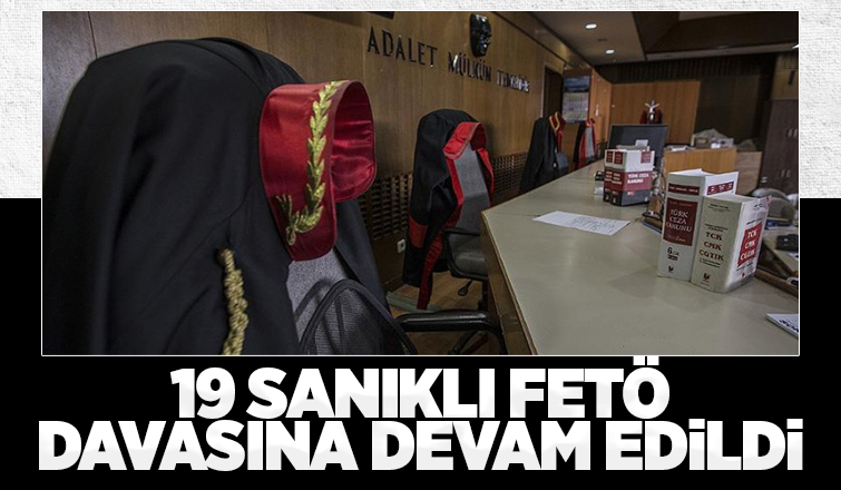 19 sanıklı FETÖ davasında son celse