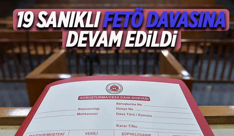 19 sanıklı FETÖ davasında son durum