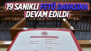 19 sanıklı FETÖ davasında son durum