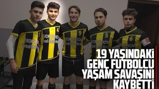 19 yaşındaki genç futbolcu yaşam savaşını kaybetti