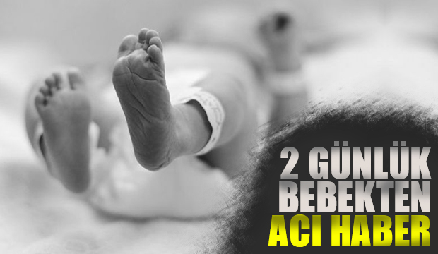 2 günlük bebek hayata tutunamadı