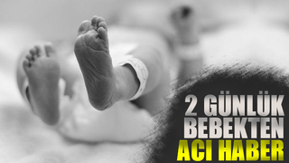 2 günlük bebek hayata tutunamadı