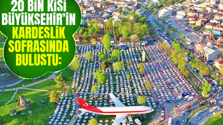 20 bin kişi Büyükşehirin iftarında oruç açtı
