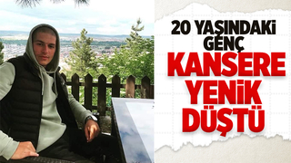  20 yaşındaki genç kansere yenik düştü