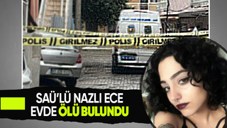 20 yaşındaki Nazlı'yı arkadaşları ölü buldu