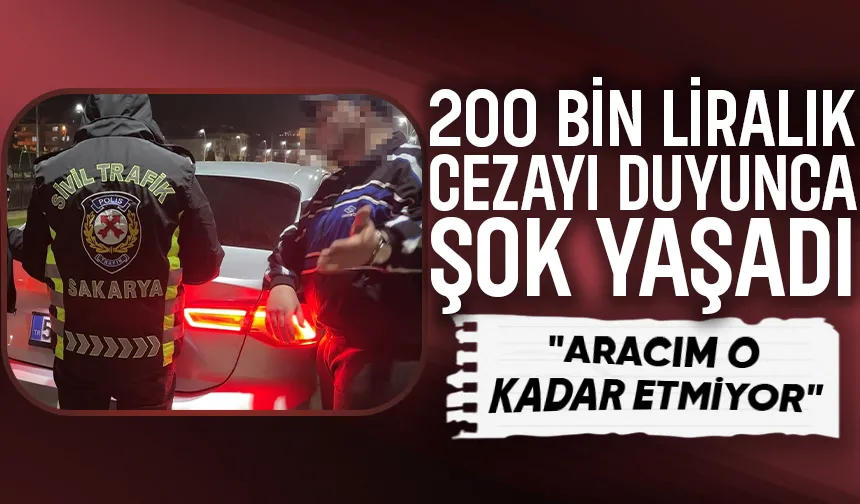 200 bin liralık ceza şoku; Aracım o kadar etmiyor