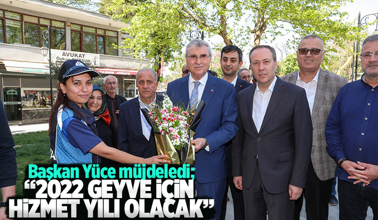 2022 Geyve için hizmet yılı olacak