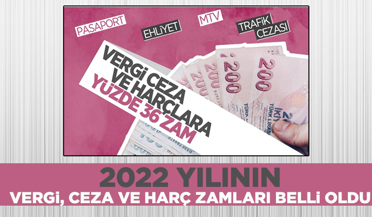 2022 yılının vergi, ceza ve harç zamları belli oldu