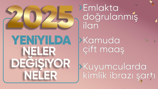 2025 te hayatımızda neler değişecek İşte birçok alanda yeni düzenlemeler