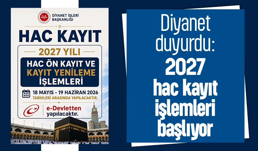 2027 hac kayıt işlemleri başlıyor;İşte detaylar