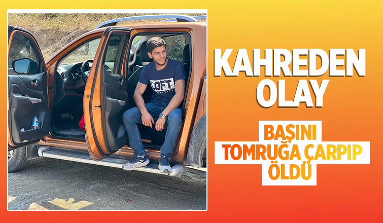 21 yaşındaki genç başını tomruğa çarpıp öldü