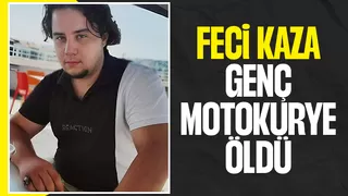 21 yaşındaki motokurye kazada hayatını kaybetti